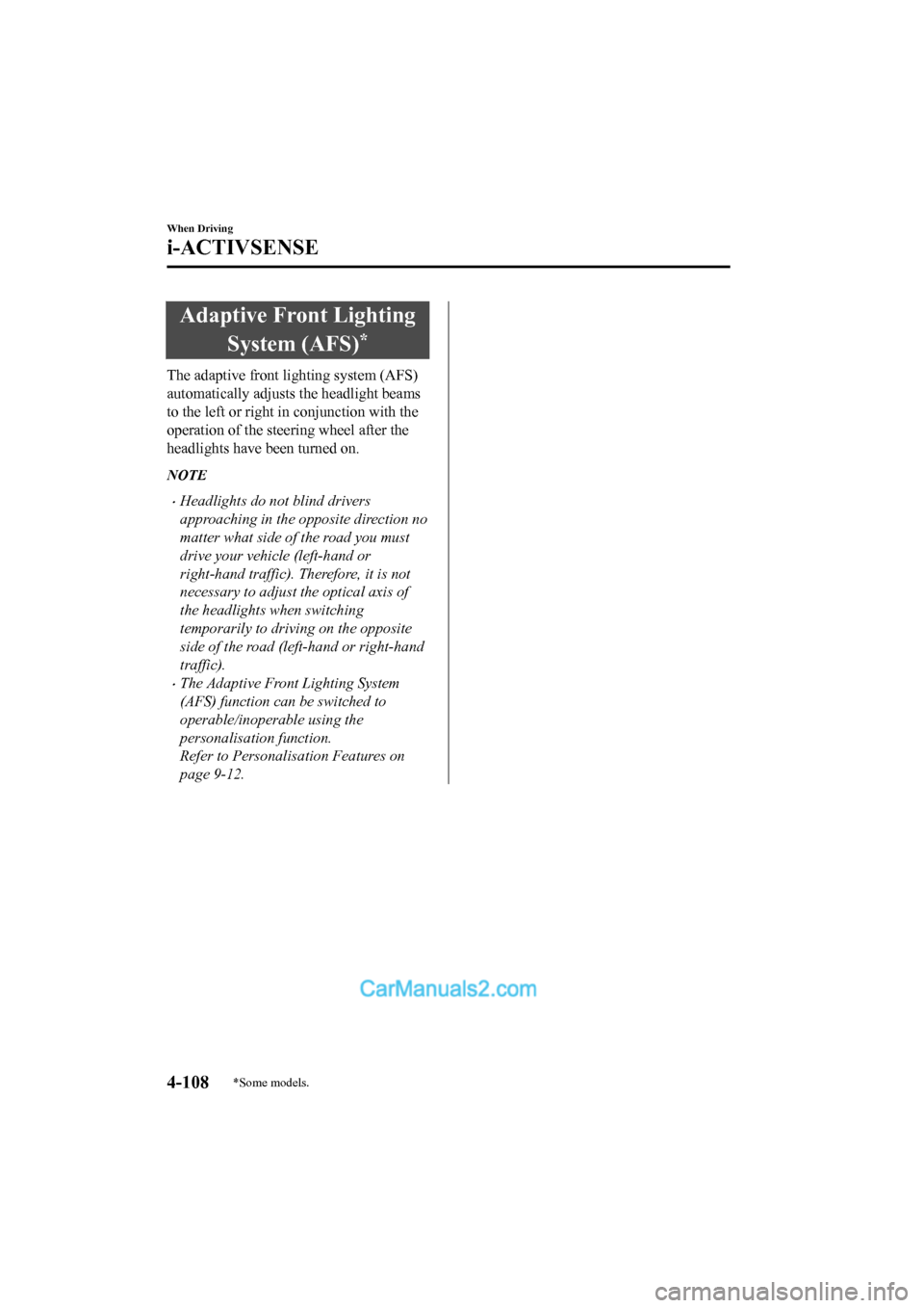 MAZDA MODEL CX-5 2017 Owners Manual - RHD (UK, Australia) (in English) Adaptive Front LightingSystem (AFS)
*
The adaptive front lighting system (AFS)
automatically adjusts the headlight beams
to the left or right i n conjunction with the
operation of the steering wheel MAZDA MODEL CX-5 2017 Owners Manual - RHD (UK, Australia) (in English) Adaptive Front LightingSystem (AFS)
*
The adaptive front lighting system (AFS)
automatically adjusts the headlight beams
to the left or right i n conjunction with the
operation of the steering wheel