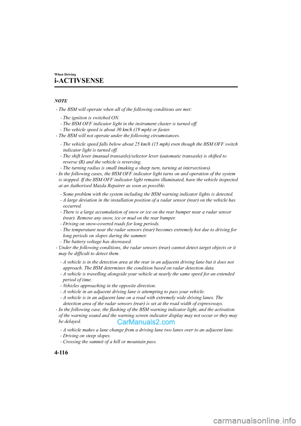 MAZDA MODEL CX-5 2017   - RHD (UK, Australia) (in English) Service Manual NOTE
•The BSM will operate when all of the following conditions are met:
•The ignition is switched ON.
•The BSM OFF indicator light in the instrument cluster is turned off.
•The vehicle speed 