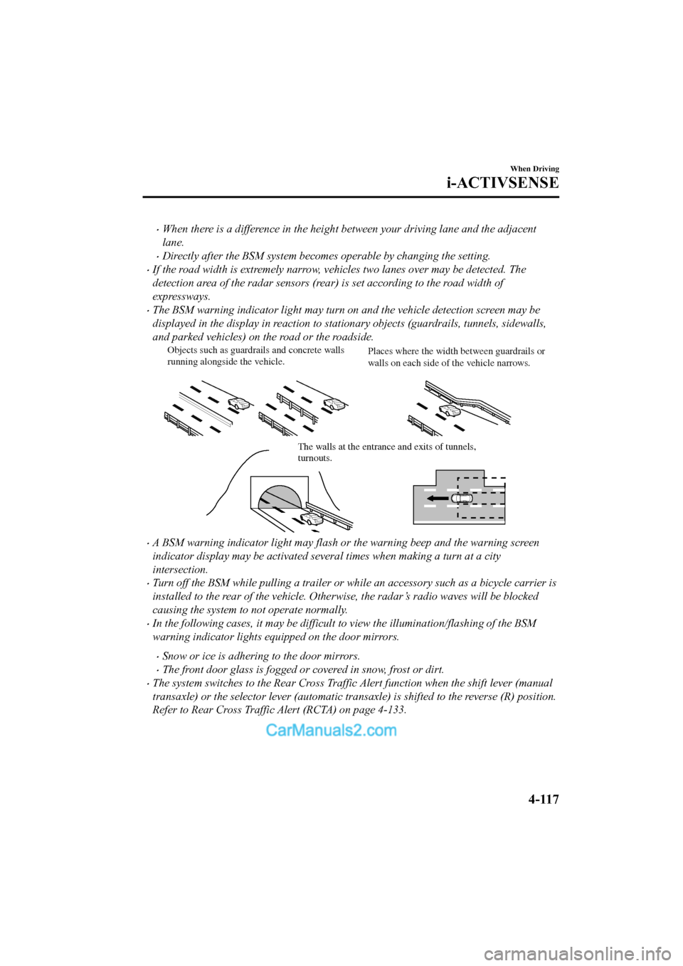 MAZDA MODEL CX-5 2017   - RHD (UK, Australia) (in English) Service Manual •When there is a difference in the height between your driving lane and the adjacent
lane.
•Directly after the BSM system becomes operable by changing the setting.
•If the road width is extremel