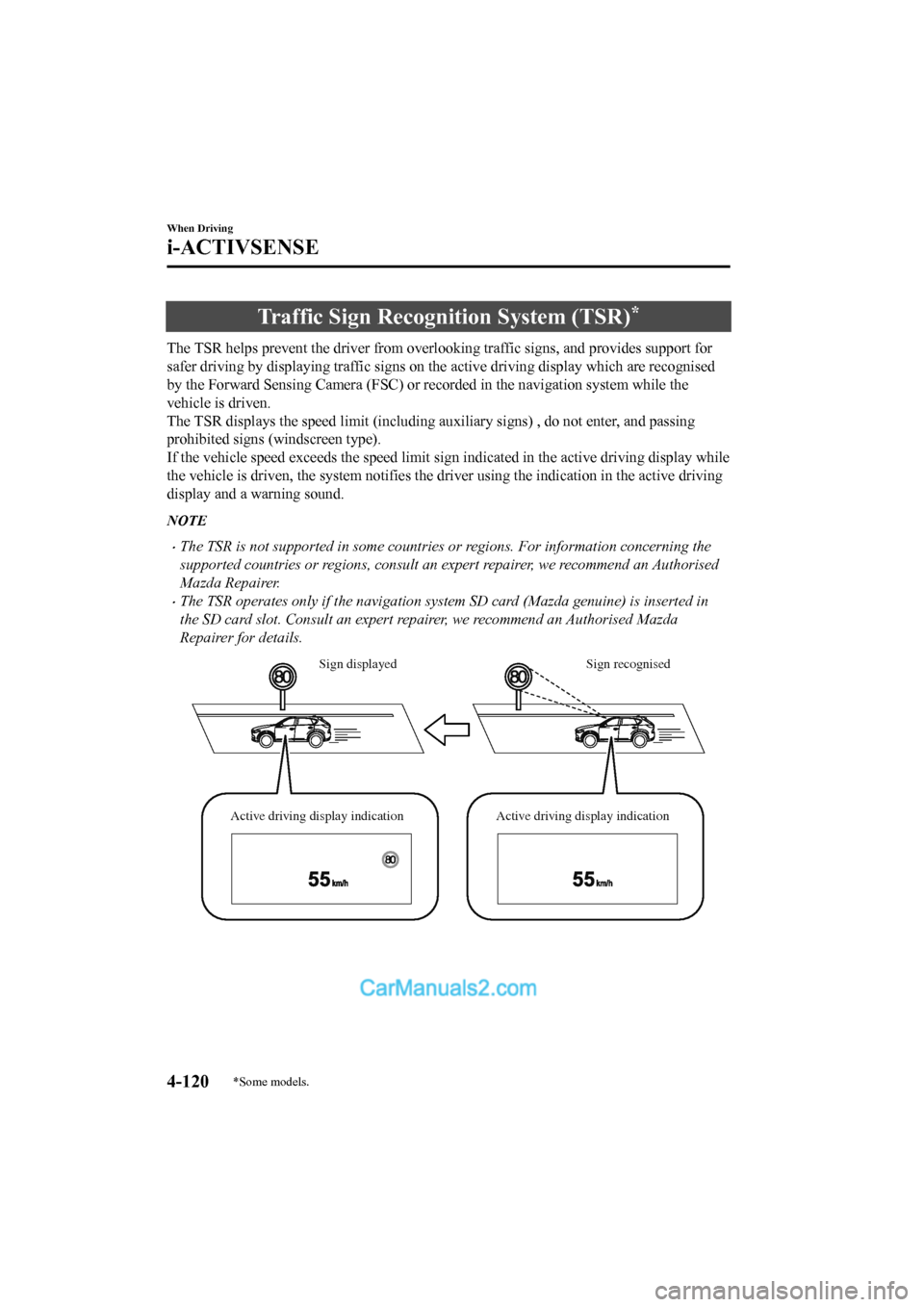 MAZDA MODEL CX-5 2017 Owners Manual - RHD (UK, Australia) (in English) Traffic Sign Recognition System (TSR)*
The TSR helps prevent the driver from overlooking traffic signs , and provides support for
safer driving by displaying traffic signs on the active driving displa MAZDA MODEL CX-5 2017 Owners Manual - RHD (UK, Australia) (in English) Traffic Sign Recognition System (TSR)*
The TSR helps prevent the driver from overlooking traffic signs , and provides support for
safer driving by displaying traffic signs on the active driving displa