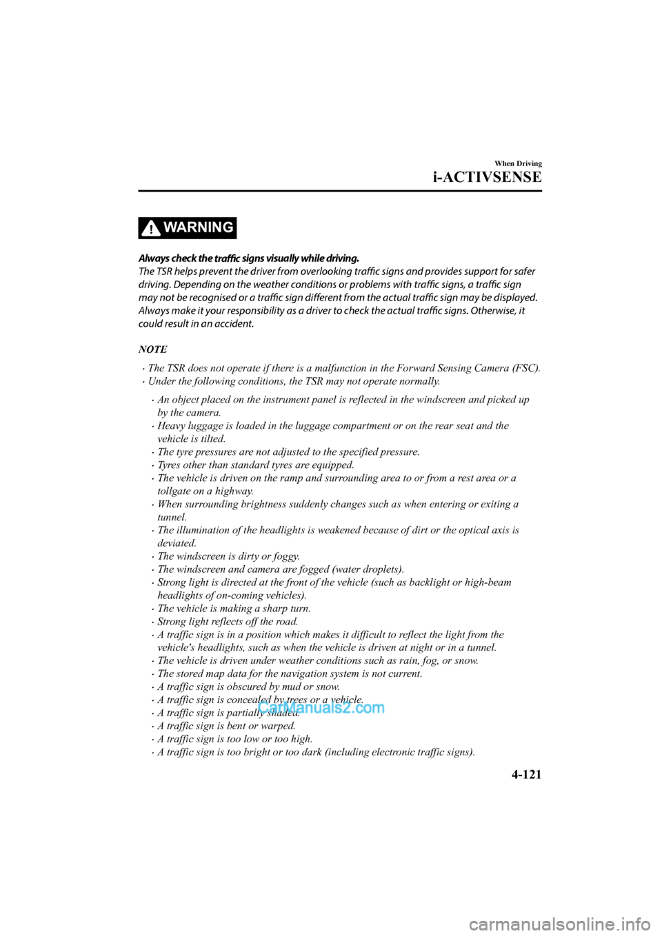 MAZDA MODEL CX-5 2017 Owners Manual - RHD (UK, Australia) (in English) WA R N I N G
Always check the traffic signs visually while driving.
The TSR helps prevent the driver from overlookin g traffic signs and provides support for safer
driving. Depending on the weath er c MAZDA MODEL CX-5 2017 Owners Manual - RHD (UK, Australia) (in English) WA R N I N G
Always check the traffic signs visually while driving.
The TSR helps prevent the driver from overlookin g traffic signs and provides support for safer
driving. Depending on the weath er c