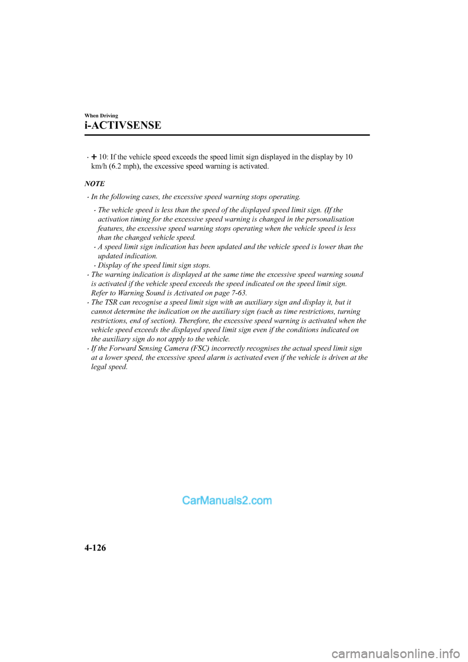 MAZDA MODEL CX-5 2017 Owners Manual - RHD (UK, Australia) (in English) • 10: If the vehicle speed exceeds the speed limit sign displayed in the display by 10
km/h (6.2 mph), the excessive speed warning is activated.
NOTE
•In the following cases, the excessive speed w MAZDA MODEL CX-5 2017 Owners Manual - RHD (UK, Australia) (in English) • 10: If the vehicle speed exceeds the speed limit sign displayed in the display by 10
km/h (6.2 mph), the excessive speed warning is activated.
NOTE
•In the following cases, the excessive speed w