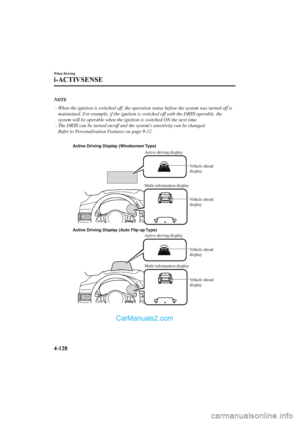 MAZDA MODEL CX-5 2017 Owners Manual - RHD (UK, Australia) (in English) NOTE
•When the ignition is switched off, the operation status before the system was turned off is
maintained. For example, if th e ignition is switched off with the DRSS operable, the
system will be MAZDA MODEL CX-5 2017 Owners Manual - RHD (UK, Australia) (in English) NOTE
•When the ignition is switched off, the operation status before the system was turned off is
maintained. For example, if th e ignition is switched off with the DRSS operable, the
system will be