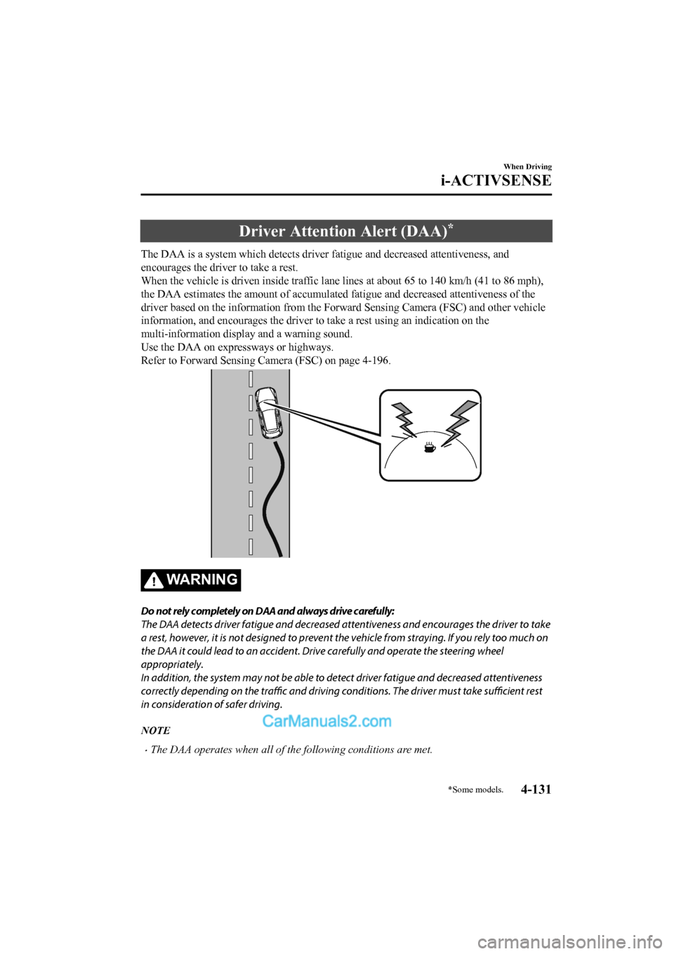 MAZDA MODEL CX-5 2017 Owners Manual - RHD (UK, Australia) (in English) Driver Attention Alert (DAA)*
The DAA is a system which detects driver fatigue and decreased attentiveness, and
encourages the driver to take a rest.
When the vehicle is d riven inside traffic lane li MAZDA MODEL CX-5 2017 Owners Manual - RHD (UK, Australia) (in English) Driver Attention Alert (DAA)*
The DAA is a system which detects driver fatigue and decreased attentiveness, and
encourages the driver to take a rest.
When the vehicle is d riven inside traffic lane li