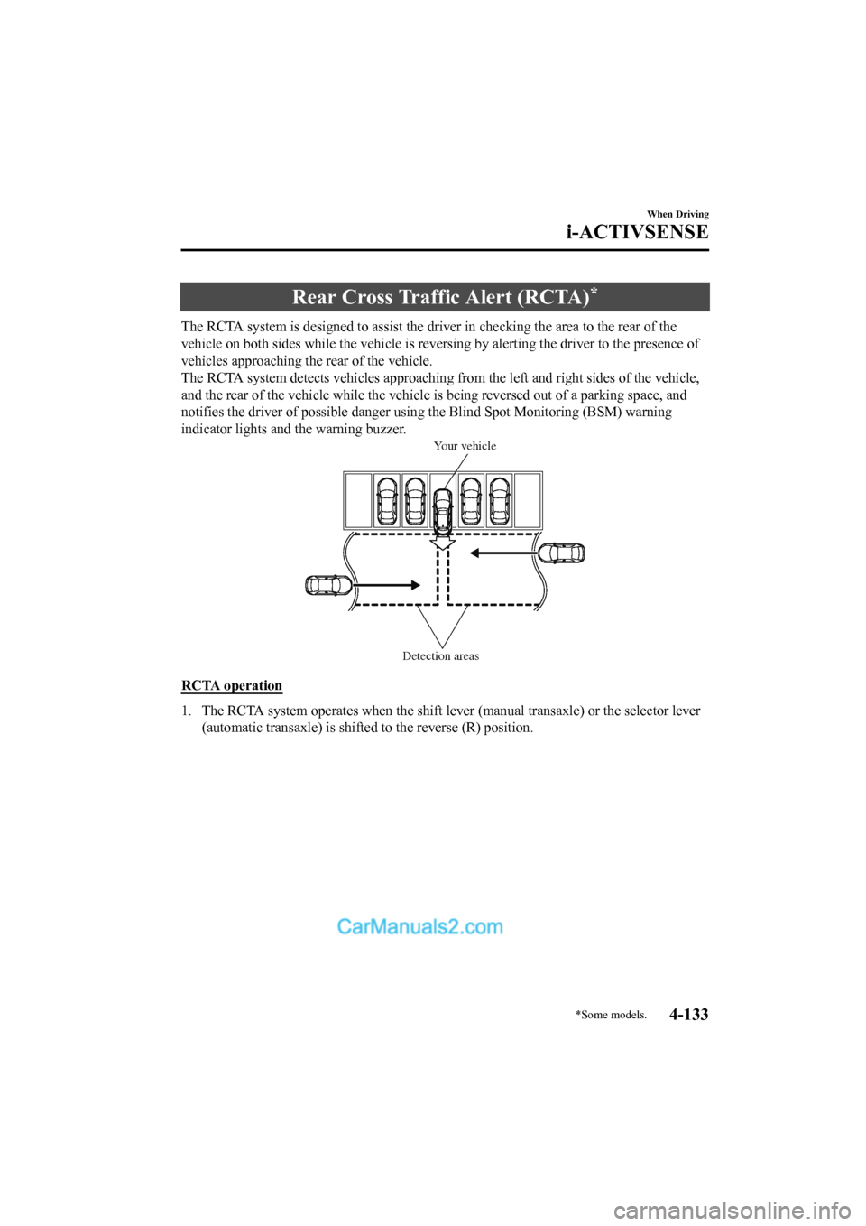 MAZDA MODEL CX-5 2017 Owners Manual - RHD (UK, Australia) (in English) Rear Cross Traffic Alert (RCTA)*
The RCTA system is designed to assist the driver in checking the area to the rear of the
vehicle on both sides while the vehicle is reversing by alertin g the driver t MAZDA MODEL CX-5 2017 Owners Manual - RHD (UK, Australia) (in English) Rear Cross Traffic Alert (RCTA)*
The RCTA system is designed to assist the driver in checking the area to the rear of the
vehicle on both sides while the vehicle is reversing by alertin g the driver t