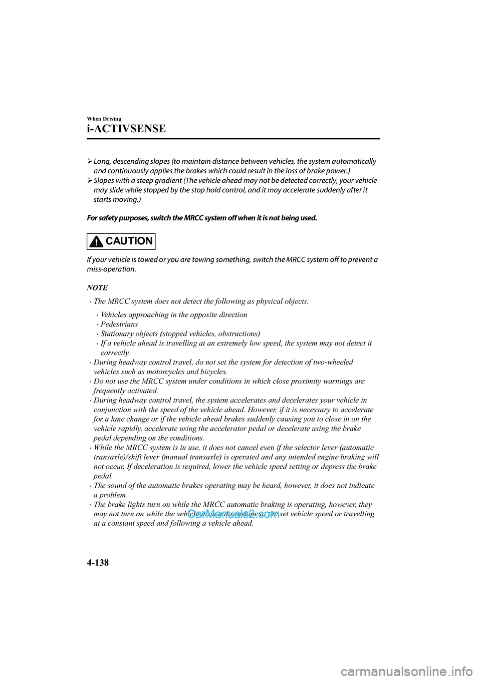 MAZDA MODEL CX-5 2017 Owners Manual - RHD (UK, Australia) (in English) Long, descending slopes (to maintain distance between vehicles, the system automatically
and continuously applies the brakes which could result in the loss of brake power.)
Slopes with a steep MAZDA MODEL CX-5 2017 Owners Manual - RHD (UK, Australia) (in English) Long, descending slopes (to maintain distance between vehicles, the system automatically
and continuously applies the brakes which could result in the loss of brake power.)
Slopes with a steep