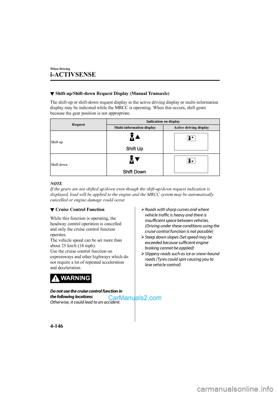 MAZDA MODEL CX-5 2017 Owners Manual - RHD (UK, Australia) (in English) ▼Shift-up/Shift-down Request Display (Manual Transaxle)
The shift-up or shift-down reque
st display in the active driving display or multi-information
display may be indicated while the MRCC is oper MAZDA MODEL CX-5 2017 Owners Manual - RHD (UK, Australia) (in English) ▼Shift-up/Shift-down Request Display (Manual Transaxle)
The shift-up or shift-down reque
st display in the active driving display or multi-information
display may be indicated while the MRCC is oper