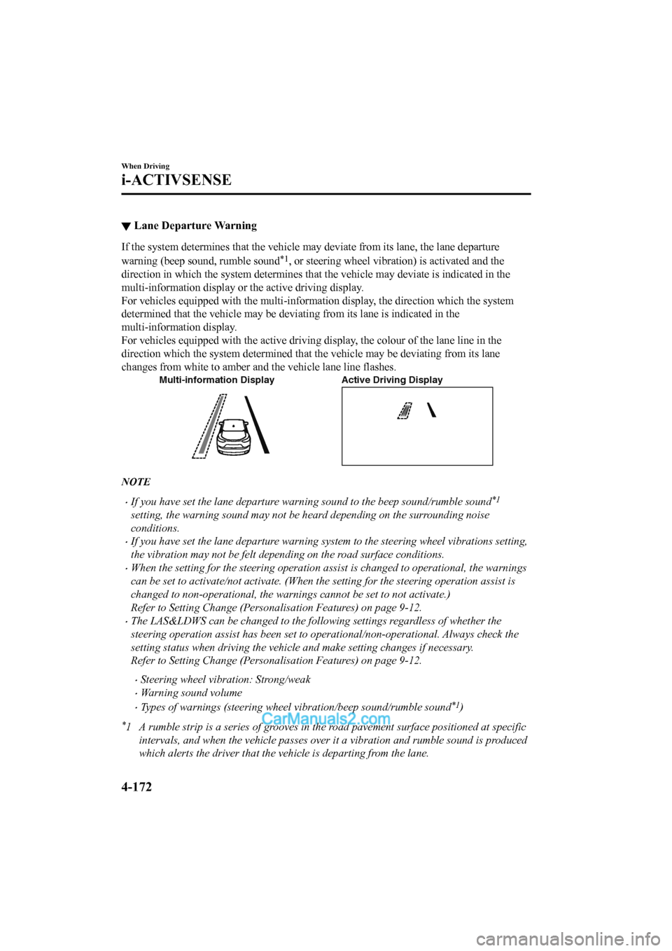 MAZDA MODEL CX-5 2017 Owners Manual - RHD (UK, Australia) (in English) ▼Lane Departure Warning
If the system determines that the vehicle may deviate from its
lane, the lane departure
warning (beep sound, rumble sound
*1, or steering wheel vibration) is activated and t MAZDA MODEL CX-5 2017 Owners Manual - RHD (UK, Australia) (in English) ▼Lane Departure Warning
If the system determines that the vehicle may deviate from its
lane, the lane departure
warning (beep sound, rumble sound
*1, or steering wheel vibration) is activated and t