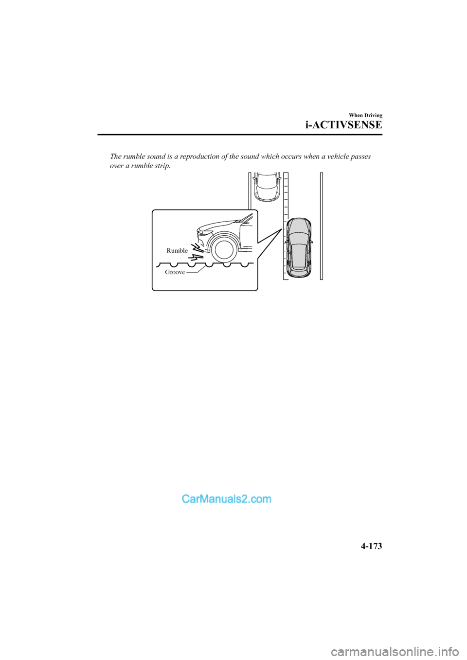 MAZDA MODEL CX-5 2017 Owners Manual - RHD (UK, Australia) (in English) The rumble sound is a reproduction of the sound which occurs when a vehicle passes
over a rumble strip.
Rumble
Groove
When Driving
i-ACTIVSENSE
4-173
2017-6-7 7:51:19Form No. CX-5 8FY4-EE-17E+L_Editio MAZDA MODEL CX-5 2017 Owners Manual - RHD (UK, Australia) (in English) The rumble sound is a reproduction of the sound which occurs when a vehicle passes
over a rumble strip.
Rumble
Groove
When Driving
i-ACTIVSENSE
4-173
2017-6-7 7:51:19Form No. CX-5 8FY4-EE-17E+L_Editio