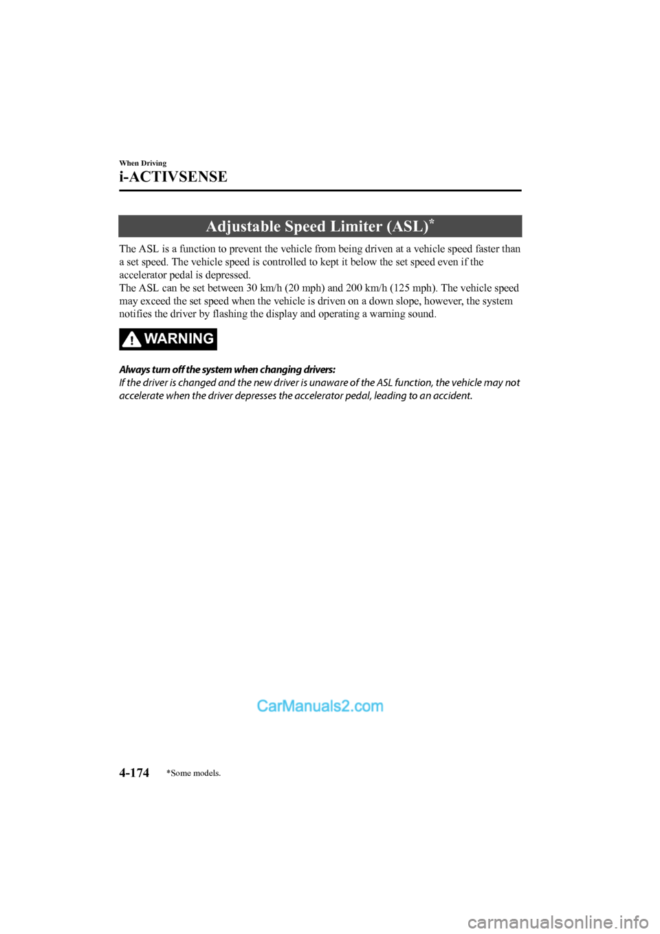 MAZDA MODEL CX-5 2017 Owners Manual - RHD (UK, Australia) (in English) Adjustable Speed Limiter (ASL)*
The ASL is a function to prevent the vehicle from being driven at a vehicle speed faster than
a set speed. The vehicle speed is controlled to kept it below t he set sp MAZDA MODEL CX-5 2017 Owners Manual - RHD (UK, Australia) (in English) Adjustable Speed Limiter (ASL)*
The ASL is a function to prevent the vehicle from being driven at a vehicle speed faster than
a set speed. The vehicle speed is controlled to kept it below t he set sp