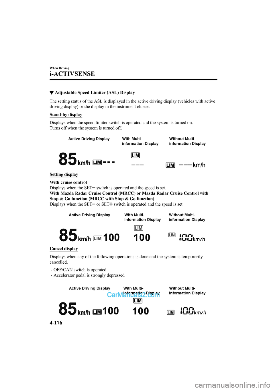 MAZDA MODEL CX-5 2017 Owners Manual - RHD (UK, Australia) (in English) ▼Adjustable Speed Limiter (ASL) Display
The setting status of the ASL is
displayed in the active driving display (vehicles with active
driving display) or the displa y in the instrument cluster.
St MAZDA MODEL CX-5 2017 Owners Manual - RHD (UK, Australia) (in English) ▼Adjustable Speed Limiter (ASL) Display
The setting status of the ASL is
displayed in the active driving display (vehicles with active
driving display) or the displa y in the instrument cluster.
St
