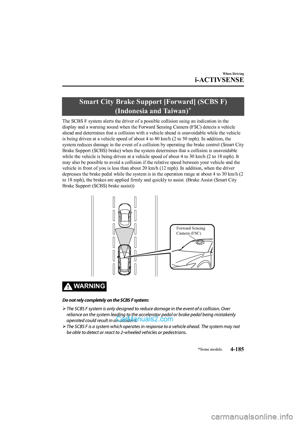 MAZDA MODEL CX-5 2017  Owners Manual - RHD (UK, Australia) (in English) Smart City Brake Support [Forward] (SCBS F)
(Indonesia and Taiwan)
*
The SCBS F system alerts the dri ver of a possible collision using an indication in the
display and a warning sound when the Forwar