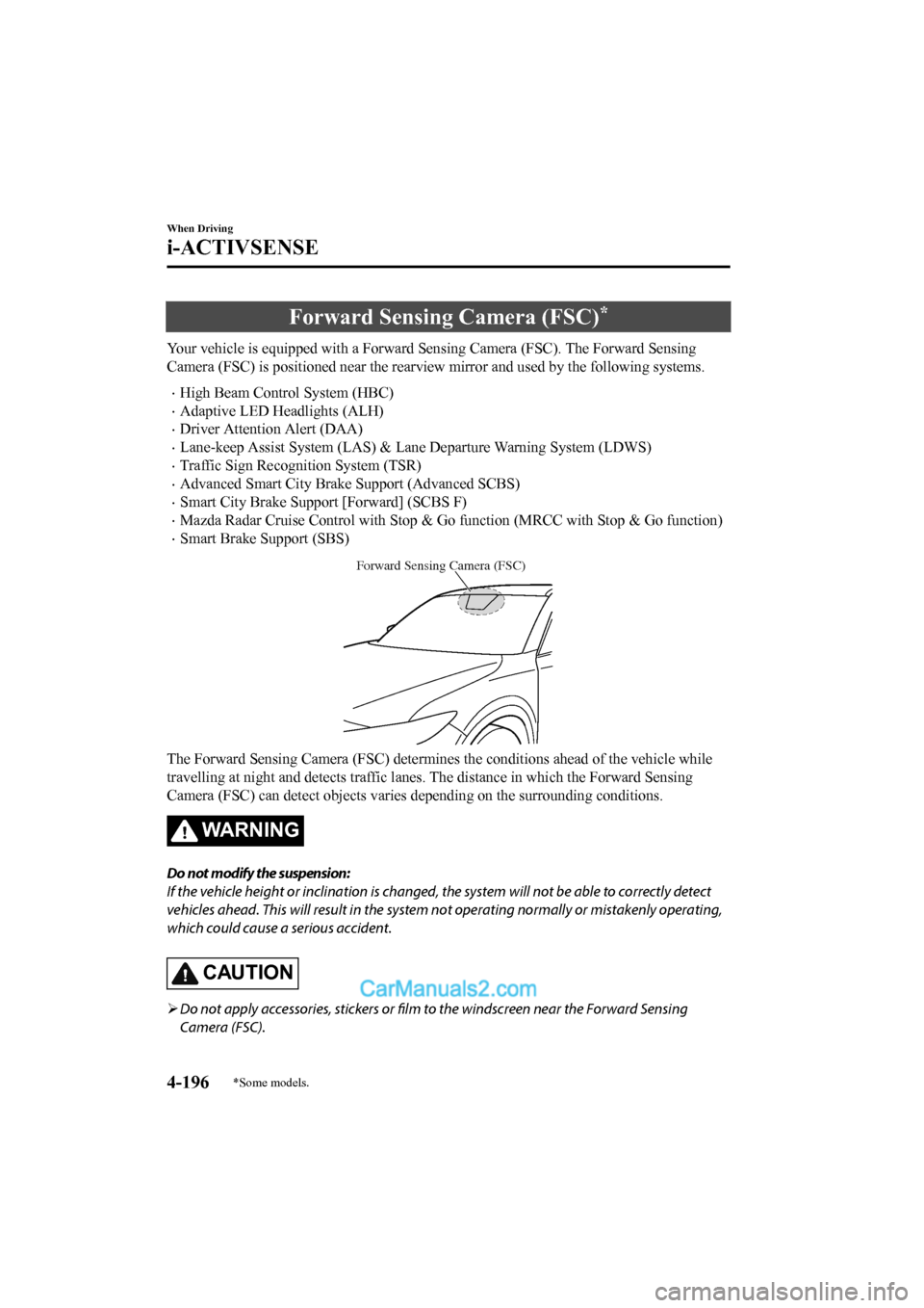 MAZDA MODEL CX-5 2017 Owners Manual - RHD (UK, Australia) (in English) Forward Sensing Camera (FSC)*
Your vehicle is equipped with a Forward Sensing Camera (FSC). The Forward Sensing
Camera (FSC) is positioned near t he rearview mirror and used by the following systems.
MAZDA MODEL CX-5 2017 Owners Manual - RHD (UK, Australia) (in English) Forward Sensing Camera (FSC)*
Your vehicle is equipped with a Forward Sensing Camera (FSC). The Forward Sensing
Camera (FSC) is positioned near t he rearview mirror and used by the following systems.