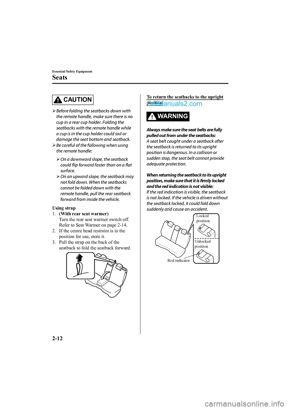 MAZDA MODEL CX-5 2017 - RHD (UK, Australia) (in English) Owners Guide CAUTION
Before folding the seatbacks down with
the remote handle, make sure there is no
cup in a rear cup holder. Folding the
seatbacks with the remote handle while
a cup is in the cup holder could MAZDA MODEL CX-5 2017 - RHD (UK, Australia) (in English) Owners Guide CAUTION
Before folding the seatbacks down with
the remote handle, make sure there is no
cup in a rear cup holder. Folding the
seatbacks with the remote handle while
a cup is in the cup holder could