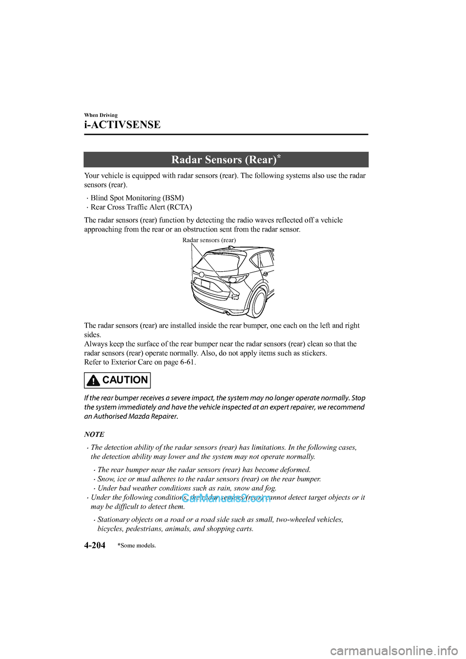 MAZDA MODEL CX-5 2017   - RHD (UK, Australia) (in English) Repair Manual Radar Sensors (Rear)*
Your vehicle is equipped with radar sensors (rear). The followi ng systems also use the radar
sensors (rear).
•Blind Spot Monitoring (BSM)
•Rear Cross Traffic Alert (RCTA)
Th