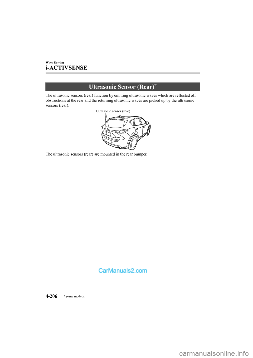 MAZDA MODEL CX-5 2017   - RHD (UK, Australia) (in English) Repair Manual Ultrasonic Sensor (Rear)*
The ultrasonic sensors (rear) function by emitting ultrasonic waves which are reflected off
obstructions at the rear and the  returning ultrasonic waves are picked up by the 
