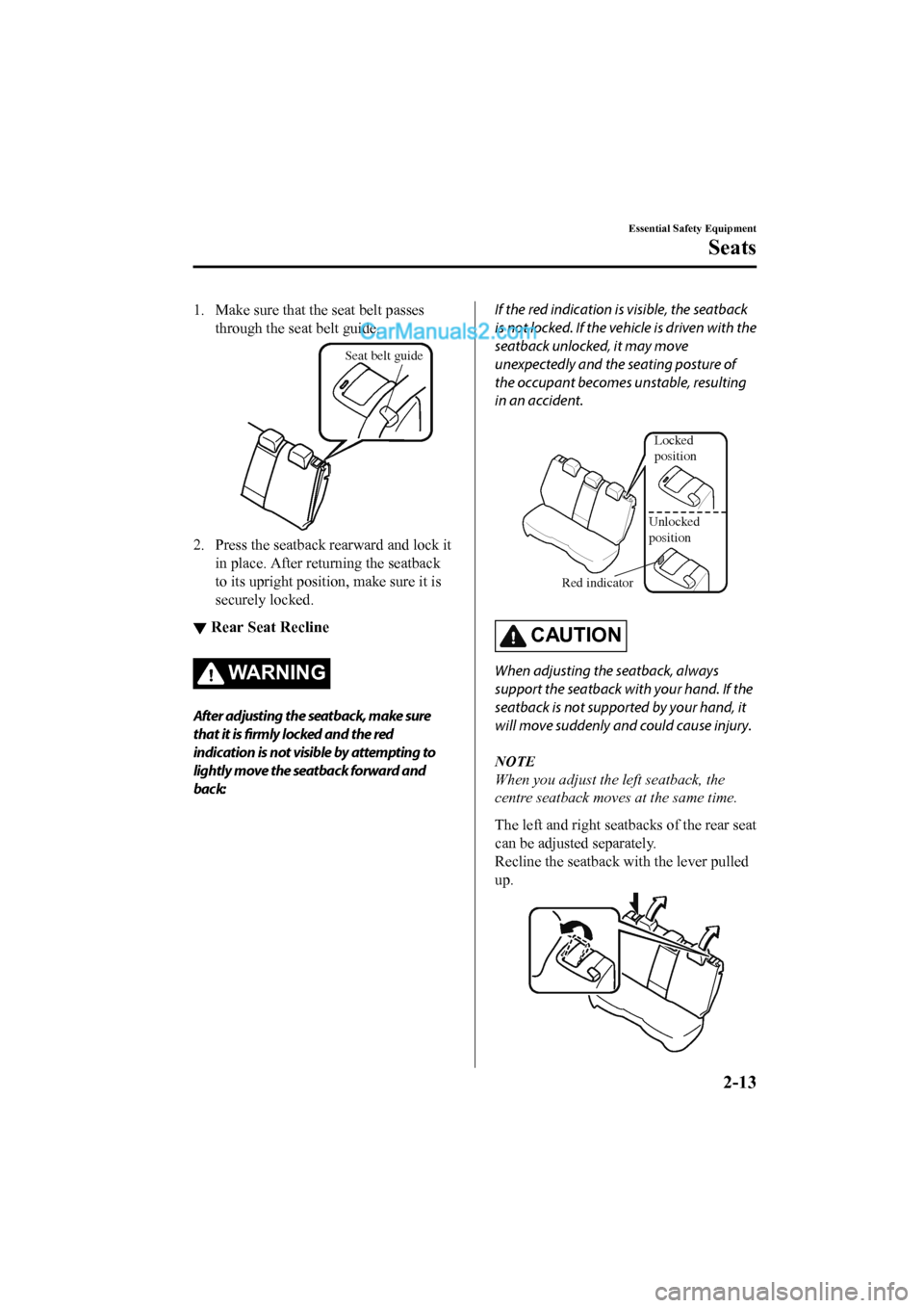 MAZDA MODEL CX-5 2017 - RHD (UK, Australia) (in English) Owners Guide 1. Make sure that the seat belt passesthrough the seat belt guide.
Seat belt guide
2. Press the seatback rearward and lock itin place. After returning the seatback
to its upright posi tion, make sure MAZDA MODEL CX-5 2017 - RHD (UK, Australia) (in English) Owners Guide 1. Make sure that the seat belt passesthrough the seat belt guide.
Seat belt guide
2. Press the seatback rearward and lock itin place. After returning the seatback
to its upright posi tion, make sure