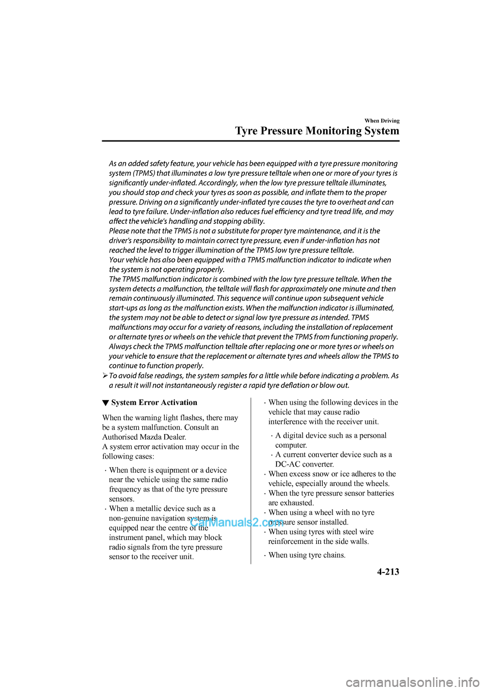MAZDA MODEL CX-5 2017   - RHD (UK, Australia) (in English) Repair Manual As an added safety feature, your vehicle has been equipped with a tyre pressure monitoring
system (TPMS) that illuminates a low tyre pressu re telltale when one or more of your tyres is
significantly 