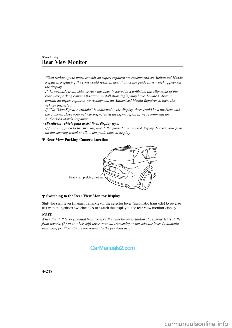 MAZDA MODEL CX-5 2017 Owners Manual - RHD (UK, Australia) (in English) •When replacing the tyres, consult an expert repairer, we recommend an Authorised Mazda
Repairer. Replacing the tyres could result in deviation of the guide lines which appear on
the display.
•If MAZDA MODEL CX-5 2017 Owners Manual - RHD (UK, Australia) (in English) •When replacing the tyres, consult an expert repairer, we recommend an Authorised Mazda
Repairer. Replacing the tyres could result in deviation of the guide lines which appear on
the display.
•If