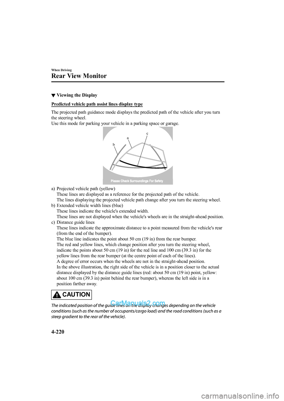 MAZDA MODEL CX-5 2017 Owners Manual - RHD (UK, Australia) (in English) ▼Viewing the Display
Predicted vehicle path a
ssist lines display type
The projected path guidance mode displays the predicted path of the vehicle after you turn
the steering wheel.
Use this mode f MAZDA MODEL CX-5 2017 Owners Manual - RHD (UK, Australia) (in English) ▼Viewing the Display
Predicted vehicle path a
ssist lines display type
The projected path guidance mode displays the predicted path of the vehicle after you turn
the steering wheel.
Use this mode f