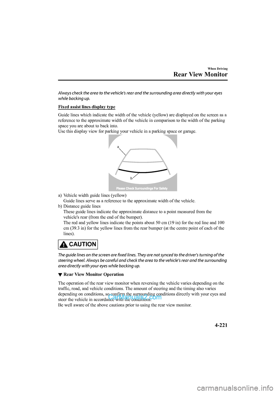 MAZDA MODEL CX-5 2017 Owners Manual - RHD (UK, Australia) (in English) Always check the area to the vehicles rear and the surrounding area directly with your eyes
while backing up.
Fixed assist lines display type
Guide lines which indicate the wid th of the vehicle (yel MAZDA MODEL CX-5 2017 Owners Manual - RHD (UK, Australia) (in English) Always check the area to the vehicles rear and the surrounding area directly with your eyes
while backing up.
Fixed assist lines display type
Guide lines which indicate the wid th of the vehicle (yel