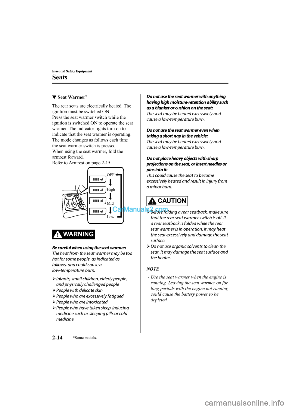 MAZDA MODEL CX-5 2017  Owners Manual - RHD (UK, Australia) (in English) ▼Seat Warmer*
The rear seats are electrically heated. The
ignition must be switched ON.
Press the seat warmer switch while the
ignition is switched ON to operate the seat
warmer. The indicato
r ligh