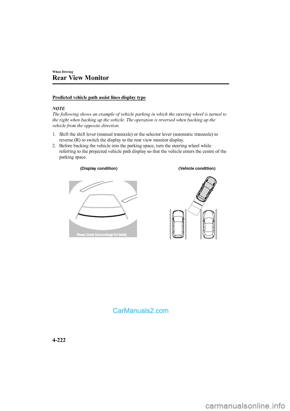 MAZDA MODEL CX-5 2017 Owners Manual - RHD (UK, Australia) (in English) Predicted vehicle path assist lines display type
NOTE
The following shows an example of vehicle parking in which the steering wheel is turned to
the right when backing up the vehicle. The operation is MAZDA MODEL CX-5 2017 Owners Manual - RHD (UK, Australia) (in English) Predicted vehicle path assist lines display type
NOTE
The following shows an example of vehicle parking in which the steering wheel is turned to
the right when backing up the vehicle. The operation is