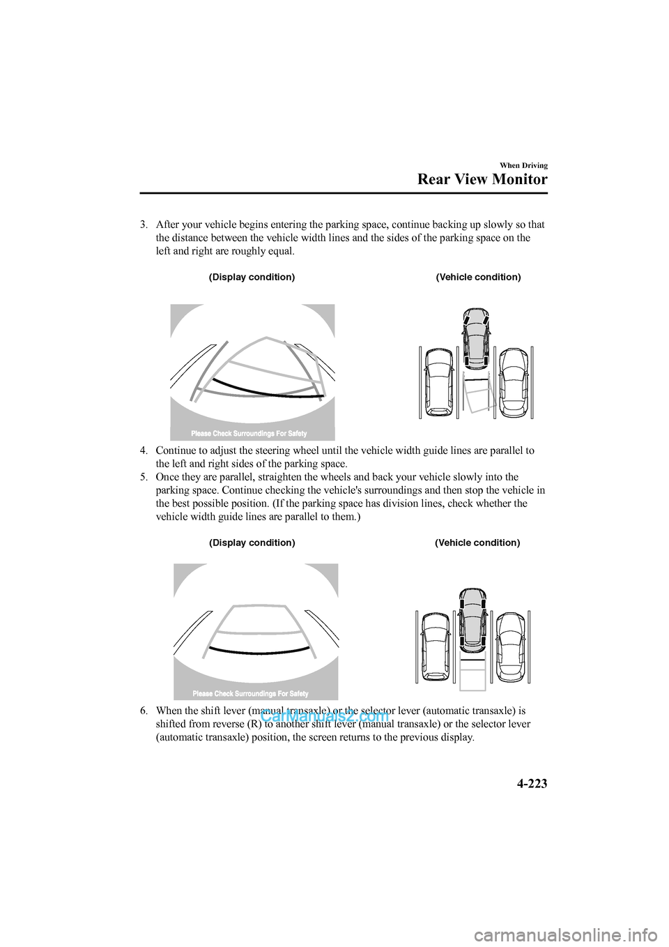 MAZDA MODEL CX-5 2017 Owners Manual - RHD (UK, Australia) (in English) 3. After your vehicle begins entering the parking space, continue backing up slowly so that
the distance between the vehicle width lines and the sides of t he parking space on the
left and right are r MAZDA MODEL CX-5 2017 Owners Manual - RHD (UK, Australia) (in English) 3. After your vehicle begins entering the parking space, continue backing up slowly so that
the distance between the vehicle width lines and the sides of t he parking space on the
left and right are r
