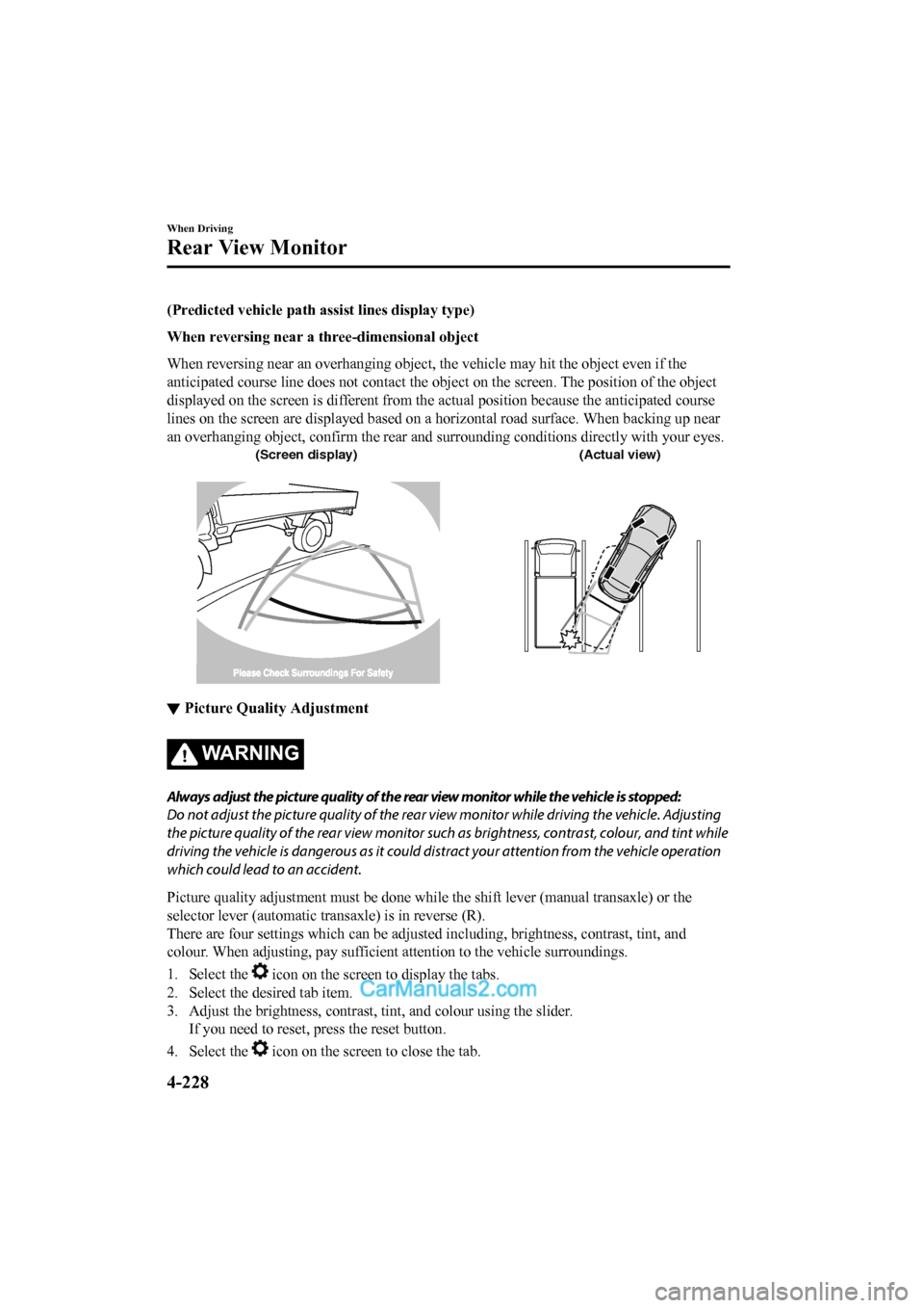 MAZDA MODEL CX-5 2017 Owners Manual - RHD (UK, Australia) (in English) (Predicted vehicle path assist lines display type)
When reversing near a thr ee-dimensional object
When reversing near an overhanging object, the vehicle may hit the object even if the
anticipated co MAZDA MODEL CX-5 2017 Owners Manual - RHD (UK, Australia) (in English) (Predicted vehicle path assist lines display type)
When reversing near a thr ee-dimensional object
When reversing near an overhanging object, the vehicle may hit the object even if the
anticipated co
