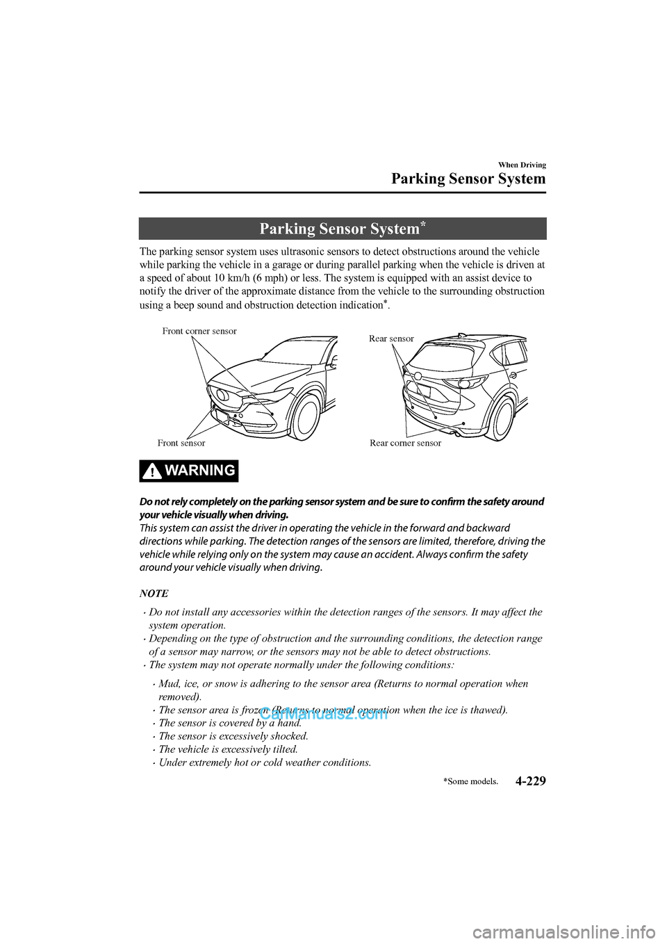 MAZDA MODEL CX-5 2017   - RHD (UK, Australia) (in English) Repair Manual Parking Sensor System*
The parking sensor system uses ultrasonic sensors to detect obstructions around the vehicle
while parking the vehicle in a garage or during parallel parkin g when the vehicle is