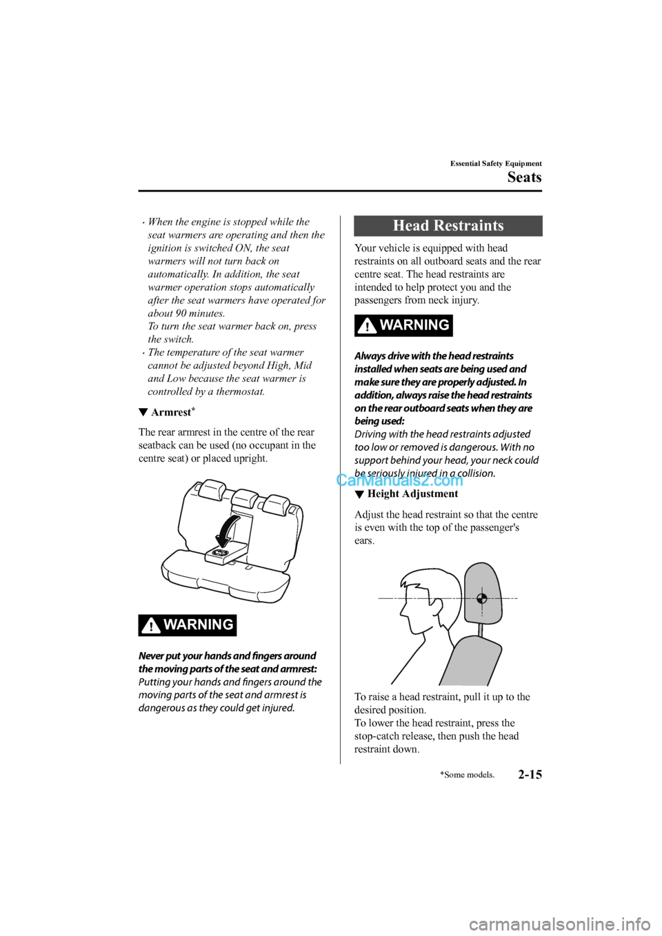 MAZDA MODEL CX-5 2017 Owners Manual - RHD (UK, Australia) (in English) •When the engine is stopped while the
seat warmers are operating and then the
ignition is switched ON, the seat
warmers will not turn back on
automatically. In addition, the seat
warmer operation st MAZDA MODEL CX-5 2017 Owners Manual - RHD (UK, Australia) (in English) •When the engine is stopped while the
seat warmers are operating and then the
ignition is switched ON, the seat
warmers will not turn back on
automatically. In addition, the seat
warmer operation st