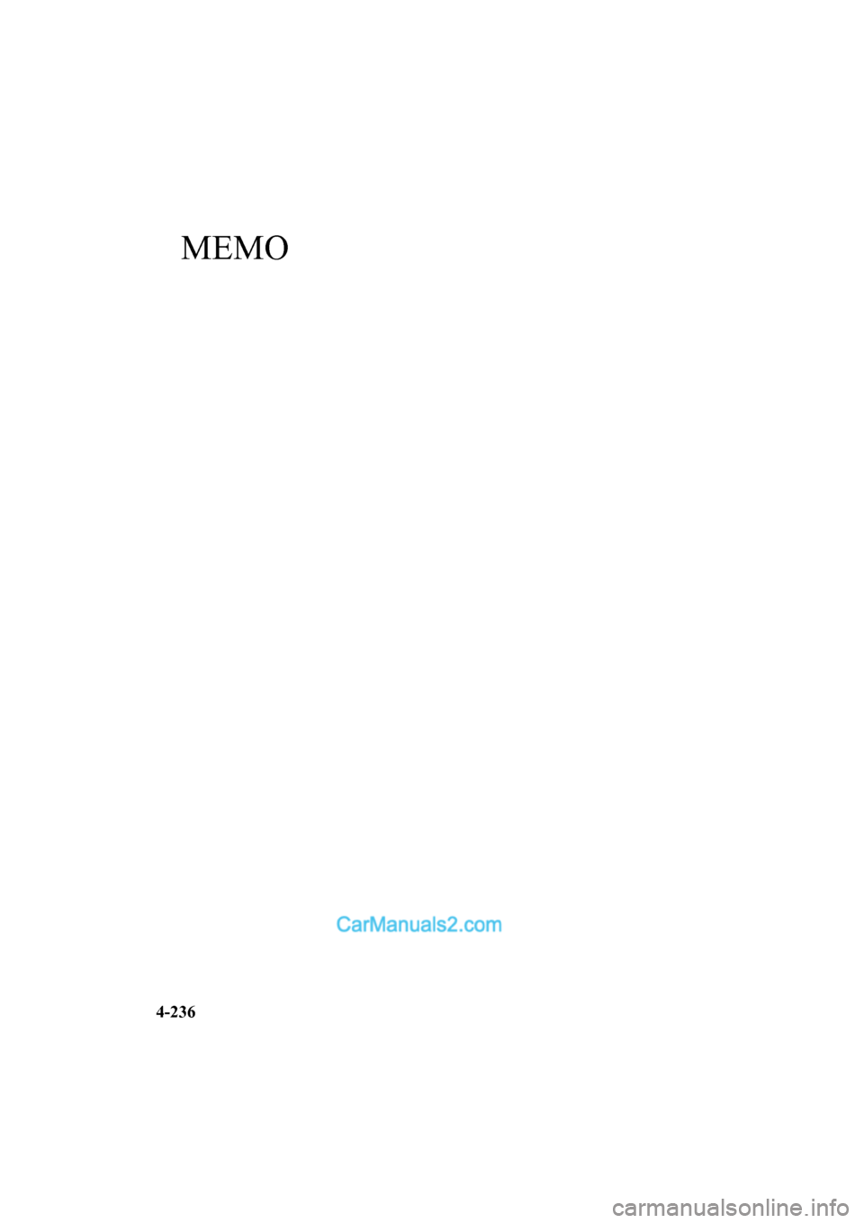 MAZDA MODEL CX-5 2017 Owners Manual - RHD (UK, Australia) (in English) MEMO
4-236
2017-6-7 7:51:19Form No. CX-5 8FY4-EE-17E+L_Edition2 MAZDA MODEL CX-5 2017 Owners Manual - RHD (UK, Australia) (in English) MEMO
4-236
2017-6-7 7:51:19Form No. CX-5 8FY4-EE-17E+L_Edition2