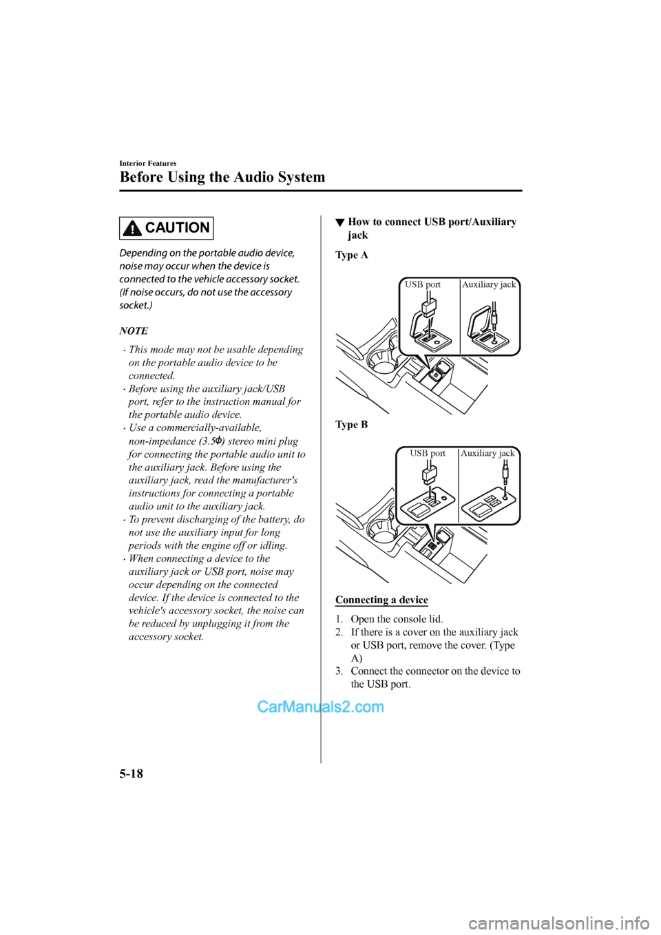 MAZDA MODEL CX-5 2017 Owners Manual - RHD (UK, Australia) (in English) CAUTION
Depending on the portable audio device,
noise may occur when the device is
connected to the vehicle accessory socket.
(If noise occurs, do not use the accessory
socket.)
NOTE
•This mode may MAZDA MODEL CX-5 2017 Owners Manual - RHD (UK, Australia) (in English) CAUTION
Depending on the portable audio device,
noise may occur when the device is
connected to the vehicle accessory socket.
(If noise occurs, do not use the accessory
socket.)
NOTE
•This mode may