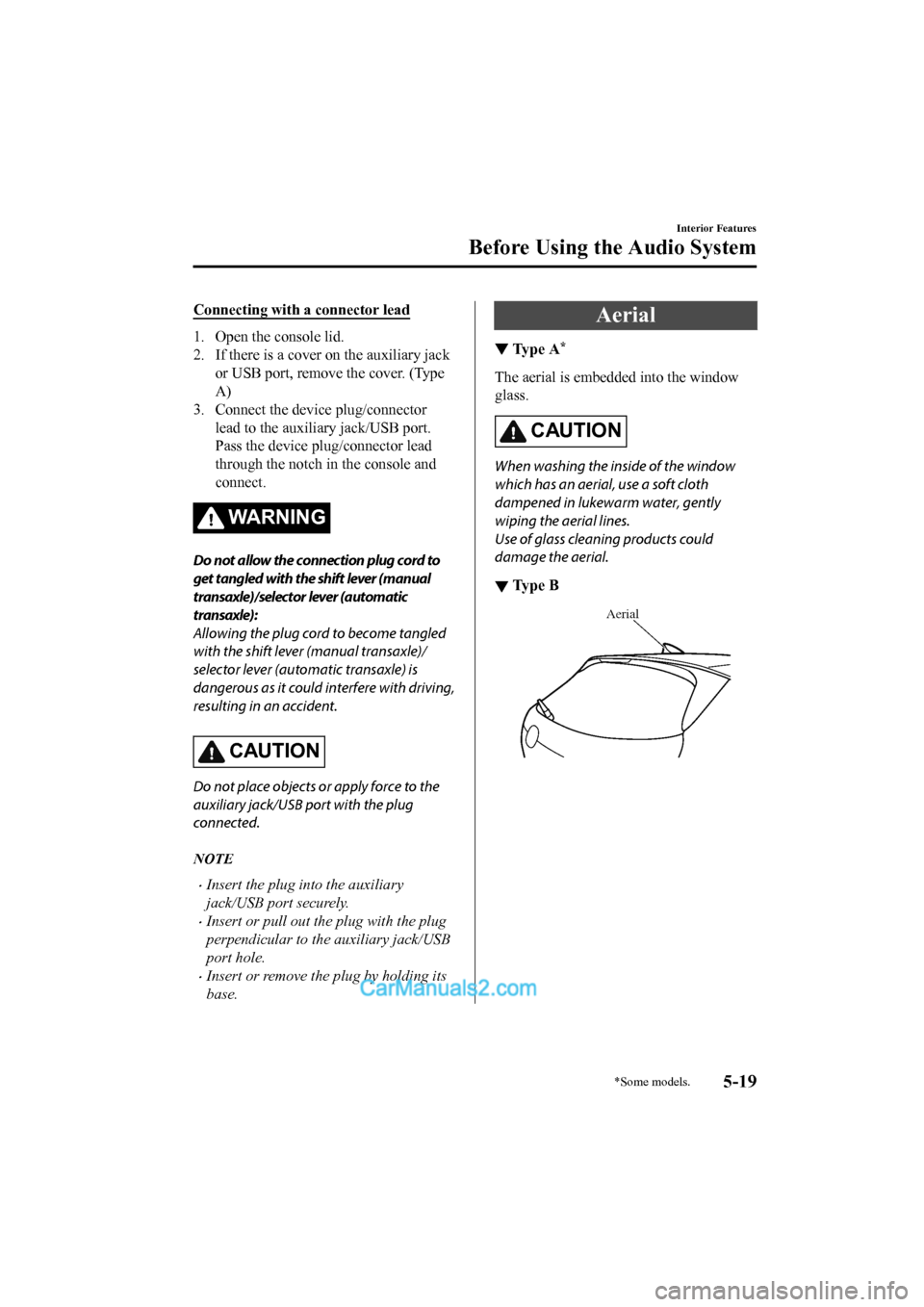MAZDA MODEL CX-5 2017 Owners Manual - RHD (UK, Australia) (in English) Connecting with a connector lead
1. Open the console lid.
2. If there is a cover on the auxiliary jack
or USB port, remove the cover. (Type
A)
3. Connect the device plug/connector lead to the auxiliar MAZDA MODEL CX-5 2017 Owners Manual - RHD (UK, Australia) (in English) Connecting with a connector lead
1. Open the console lid.
2. If there is a cover on the auxiliary jack
or USB port, remove the cover. (Type
A)
3. Connect the device plug/connector lead to the auxiliar