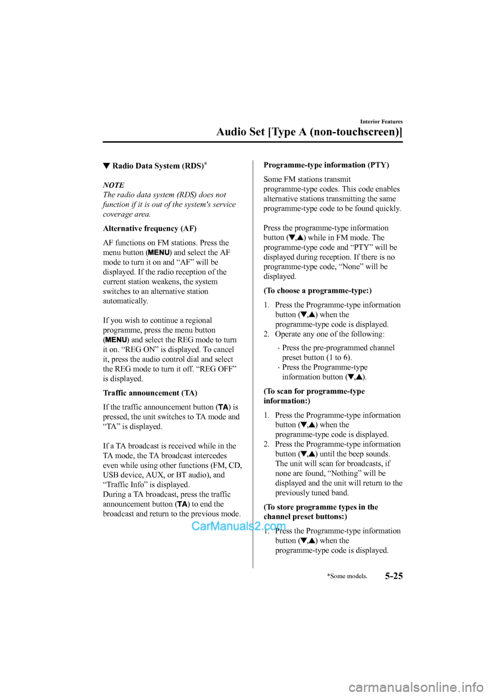 MAZDA MODEL CX-5 2017 Owners Manual - RHD (UK, Australia) (in English) ▼Radio Data System (RDS)*
NOTE
The radio data system (RDS) does not
function if it is out of the systems service
coverage area.
Alternative frequency (AF)
AF functions on FM stations. Press the
men MAZDA MODEL CX-5 2017 Owners Manual - RHD (UK, Australia) (in English) ▼Radio Data System (RDS)*
NOTE
The radio data system (RDS) does not
function if it is out of the systems service
coverage area.
Alternative frequency (AF)
AF functions on FM stations. Press the
men