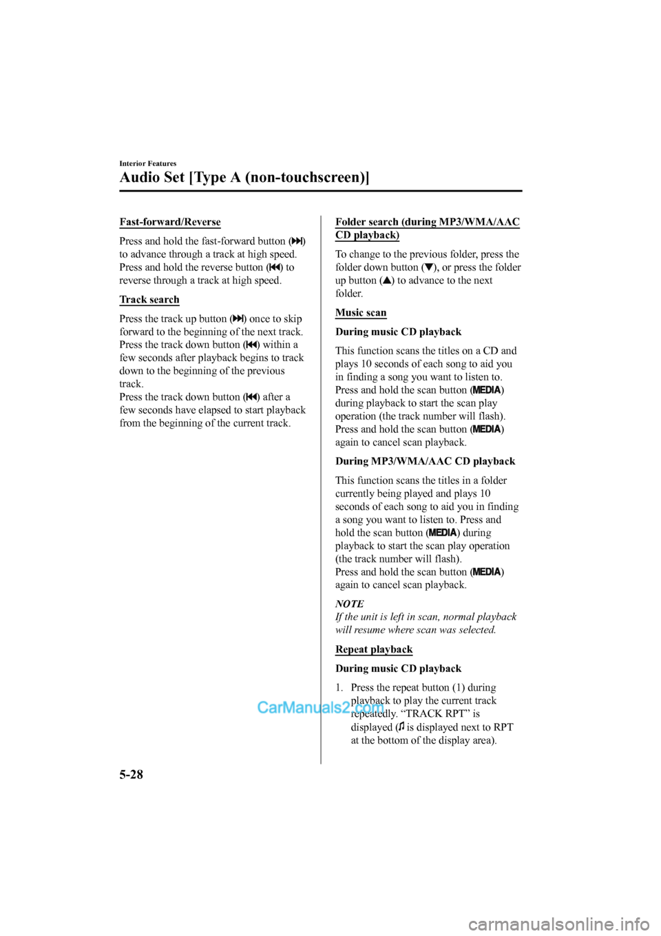 MAZDA MODEL CX-5 2017 Owners Manual - RHD (UK, Australia) (in English) Fast-forward/Reverse
Press and hold the fast-forward button ()
to advance through a track at high speed.
Press and hold the reverse button (
) to
reverse through a track at high speed.
Tr a c k s e MAZDA MODEL CX-5 2017 Owners Manual - RHD (UK, Australia) (in English) Fast-forward/Reverse
Press and hold the fast-forward button ()
to advance through a track at high speed.
Press and hold the reverse button (
) to
reverse through a track at high speed.
Tr a c k s e