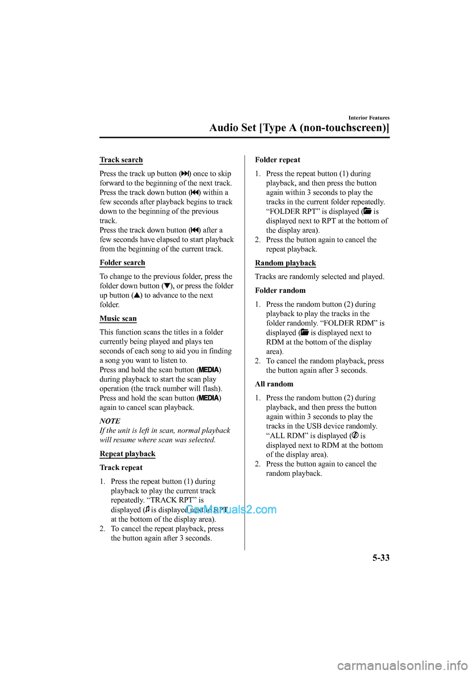 MAZDA MODEL CX-5 2017 Owners Manual - RHD (UK, Australia) (in English) Tr a c k s e a r c h
Press the track up button () once to skip
forward to the beginning of the next track.
Press the track down button (
) within a
few seconds after playback begins to track
down to MAZDA MODEL CX-5 2017 Owners Manual - RHD (UK, Australia) (in English) Tr a c k s e a r c h
Press the track up button () once to skip
forward to the beginning of the next track.
Press the track down button (
) within a
few seconds after playback begins to track
down to
