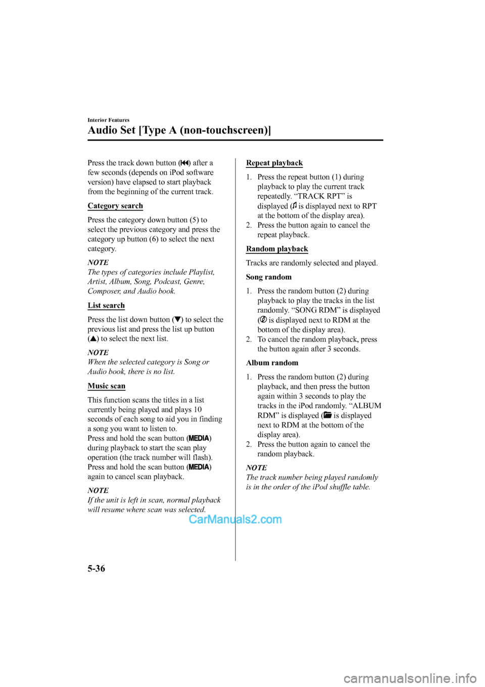 MAZDA MODEL CX-5 2017 Owners Manual - RHD (UK, Australia) (in English) Press the track down button () after a
few seconds (depends on iPod software
version) have elapsed to start playback
from the beginning of the current track.
Category search
Press the category down b MAZDA MODEL CX-5 2017 Owners Manual - RHD (UK, Australia) (in English) Press the track down button () after a
few seconds (depends on iPod software
version) have elapsed to start playback
from the beginning of the current track.
Category search
Press the category down b
