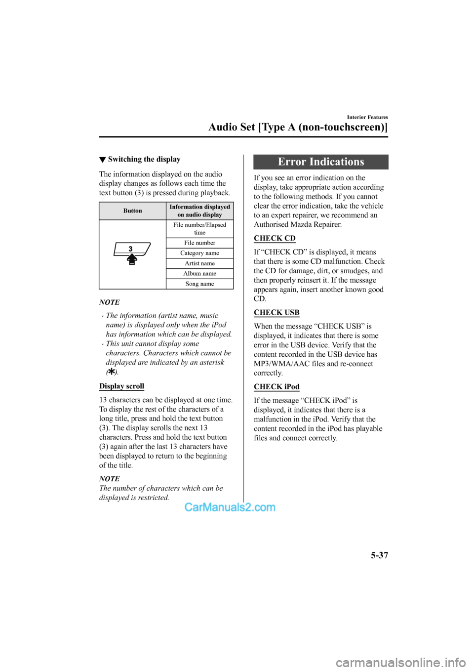 MAZDA MODEL CX-5 2017 Owners Manual - RHD (UK, Australia) (in English) ▼Switching the display
The information displayed on the audio
display changes as follows each time the
text button (3) is pressed during playback.
Button Information displayed
on audio display
File MAZDA MODEL CX-5 2017 Owners Manual - RHD (UK, Australia) (in English) ▼Switching the display
The information displayed on the audio
display changes as follows each time the
text button (3) is pressed during playback.
Button Information displayed
on audio display
File