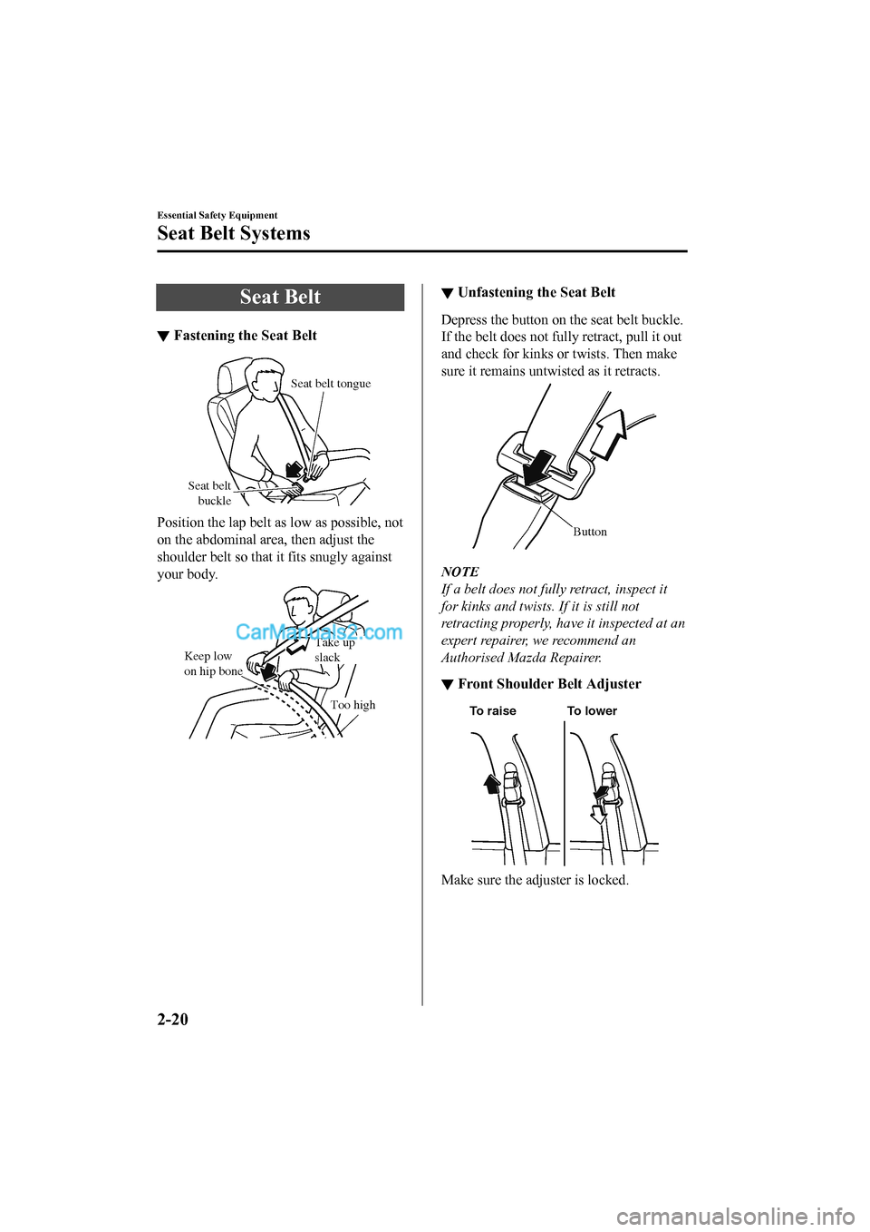 MAZDA MODEL CX-5 2017   - RHD (UK, Australia) (in English) Service Manual Seat Belt
▼Fastening the Seat Belt
Seat belt 
buckle
Seat belt tongue
Position the lap belt as low as possible, not
on the abdominal area, then adjust the
shoulder belt so that it fits snugly agains
