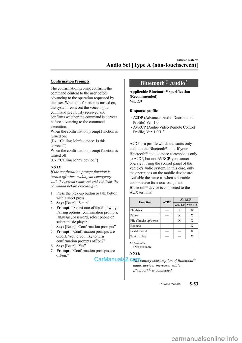 MAZDA MODEL CX-5 2017 Owners Manual - RHD (UK, Australia) (in English) Confirmation Prompts
The confirmation prompt confirms the
command content to the user before
advancing to the operation requested by
the user. When this function is turned on,
the system reads out the MAZDA MODEL CX-5 2017 Owners Manual - RHD (UK, Australia) (in English) Confirmation Prompts
The confirmation prompt confirms the
command content to the user before
advancing to the operation requested by
the user. When this function is turned on,
the system reads out the