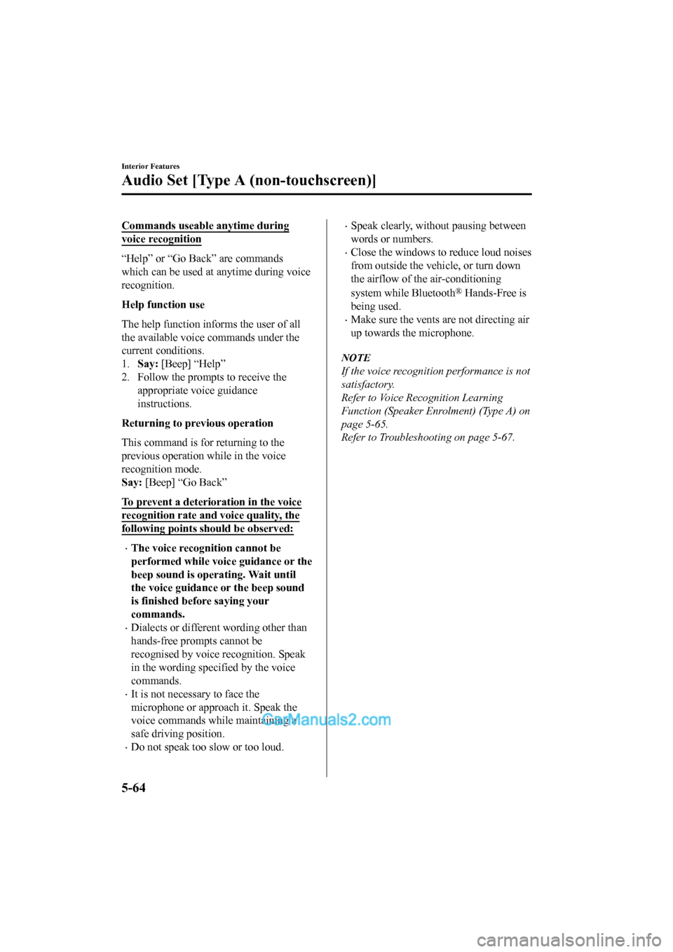 MAZDA MODEL CX-5 2017 Owners Manual - RHD (UK, Australia) (in English) Commands useable anytime during
voice recognition
“Help” or “Go Back” are commands
which can be used at anytime during voice
recognition.
Help function use
The help function informs the user o MAZDA MODEL CX-5 2017 Owners Manual - RHD (UK, Australia) (in English) Commands useable anytime during
voice recognition
“Help” or “Go Back” are commands
which can be used at anytime during voice
recognition.
Help function use
The help function informs the user o
