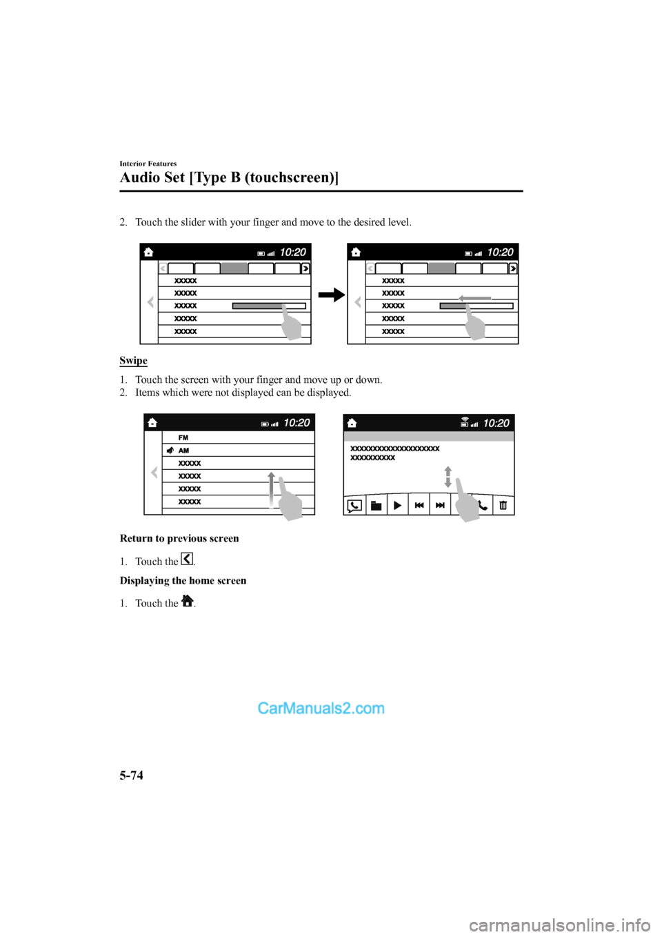 MAZDA MODEL CX-5 2017  Owners Manual - RHD (UK, Australia) (in English) 2. Touch the slider with your finger and move to the desired level.
 
Swipe
1. Touch the screen with your finger and move up or down.
2. Items which were not displayed can be displayed.  
Return to pr