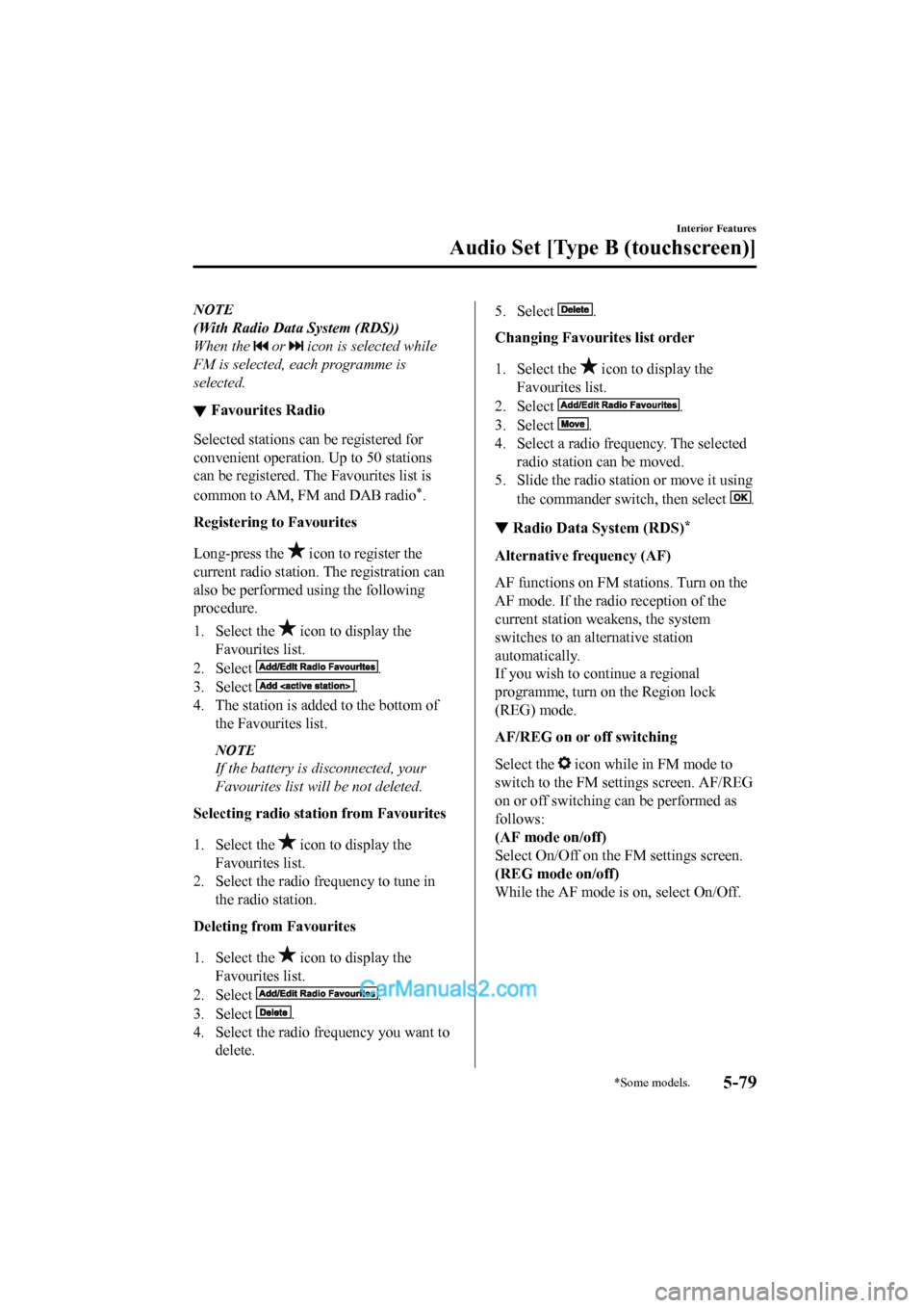 MAZDA MODEL CX-5 2017  Owners Manual - RHD (UK, Australia) (in English) NOTE
(With Radio Data System (RDS))
When the 
 or  icon is selected while
FM is selected, each programme is
selected.
▼ Favourites Radio
Selected stations ca
n be registered for
convenient operation