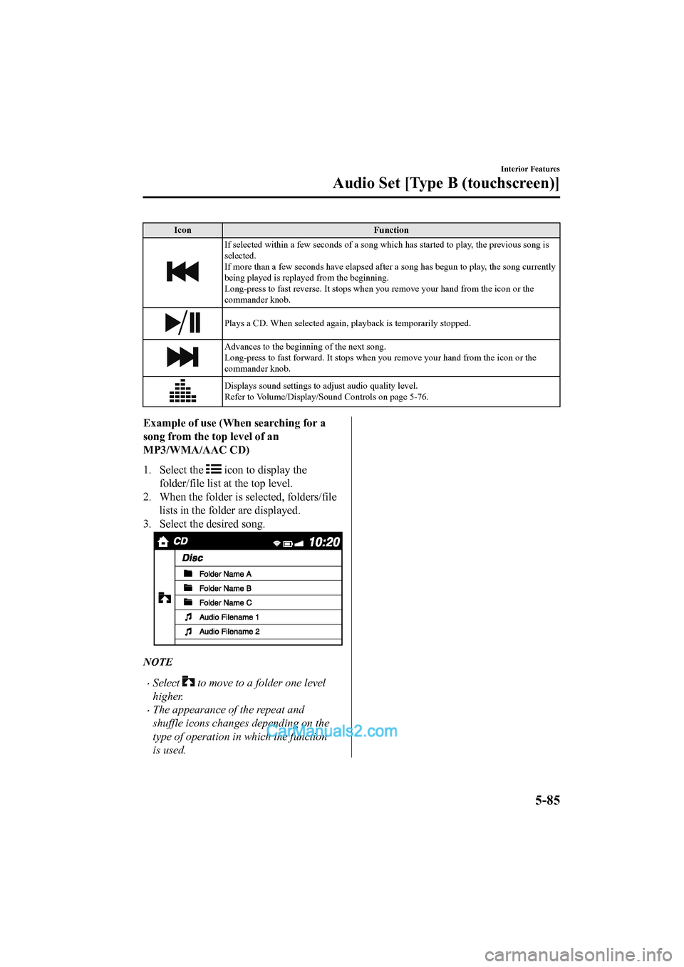 MAZDA MODEL CX-5 2017  Owners Manual - RHD (UK, Australia) (in English) IconFunction
If selected within a few seconds of a song which has started to  play, the previous song is
selected.
If more than a few seconds have e lapsed after a song has begun to play, the song cur