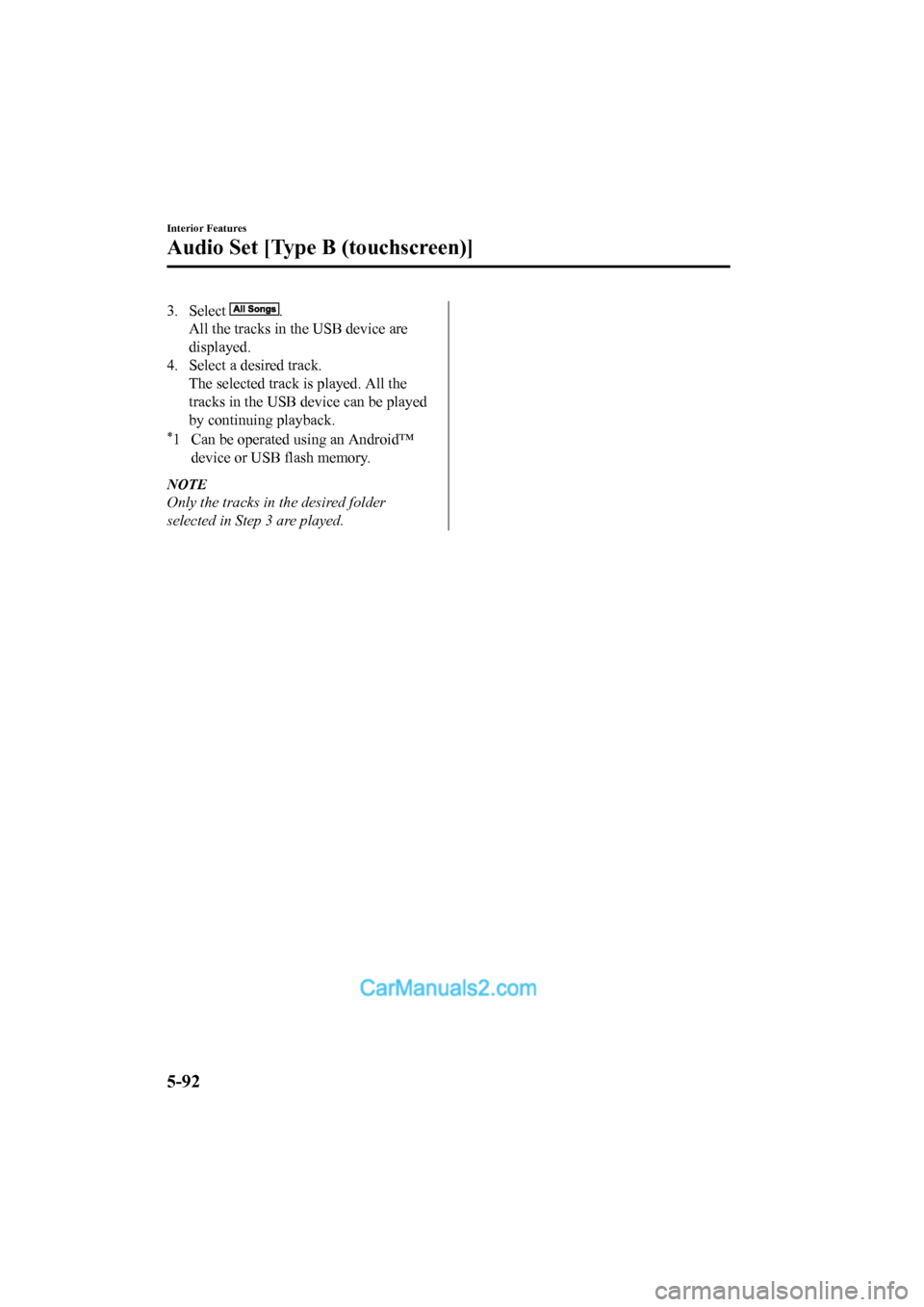 MAZDA MODEL CX-5 2017  Owners Manual - RHD (UK, Australia) (in English) 3. Select .
All the tracks in the USB device are
displayed.
4. Select a desired track.
The selected track is played. All the
tracks in the USB device can be played
by continuing playback.
*1 Can be op