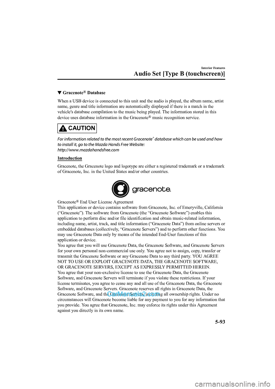 MAZDA MODEL CX-5 2017  Owners Manual - RHD (UK, Australia) (in English) ▼Gracenote® Database
When a USB device is connected to this unit and the audio is pl
ayed, the album name, artist
name, genre and title informati on are automatically displayed i f there is a match