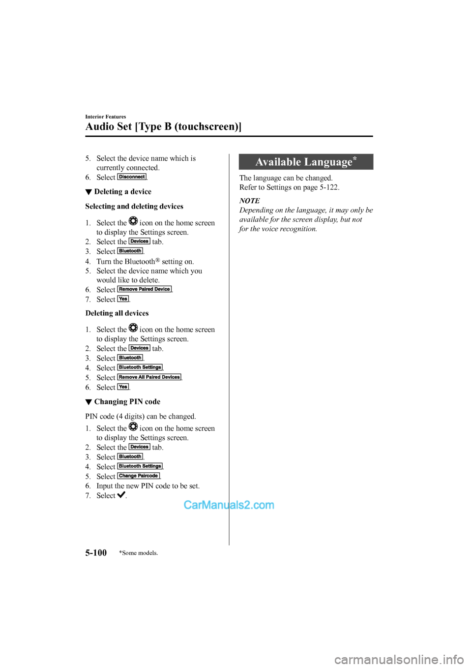 MAZDA MODEL CX-5 2017  Owners Manual - RHD (UK, Australia) (in English) 5. Select the device name which iscurrently connected.
6. Select 
.
▼ Deleting a device
Selecting and deleting devices
1. Select the 
 icon on the home screen
to display the Settings screen.
2. Sele