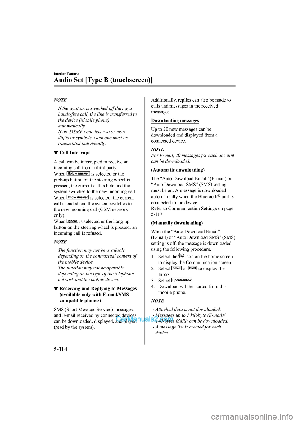 MAZDA MODEL CX-5 2017  Owners Manual - RHD (UK, Australia) (in English) NOTE
•If the ignition is switched off during a
hands-free call, the line is transferred to
the device (Mobile phone)
automatically.
•If the DTMF code has two or more
digits or symbols, each one mu