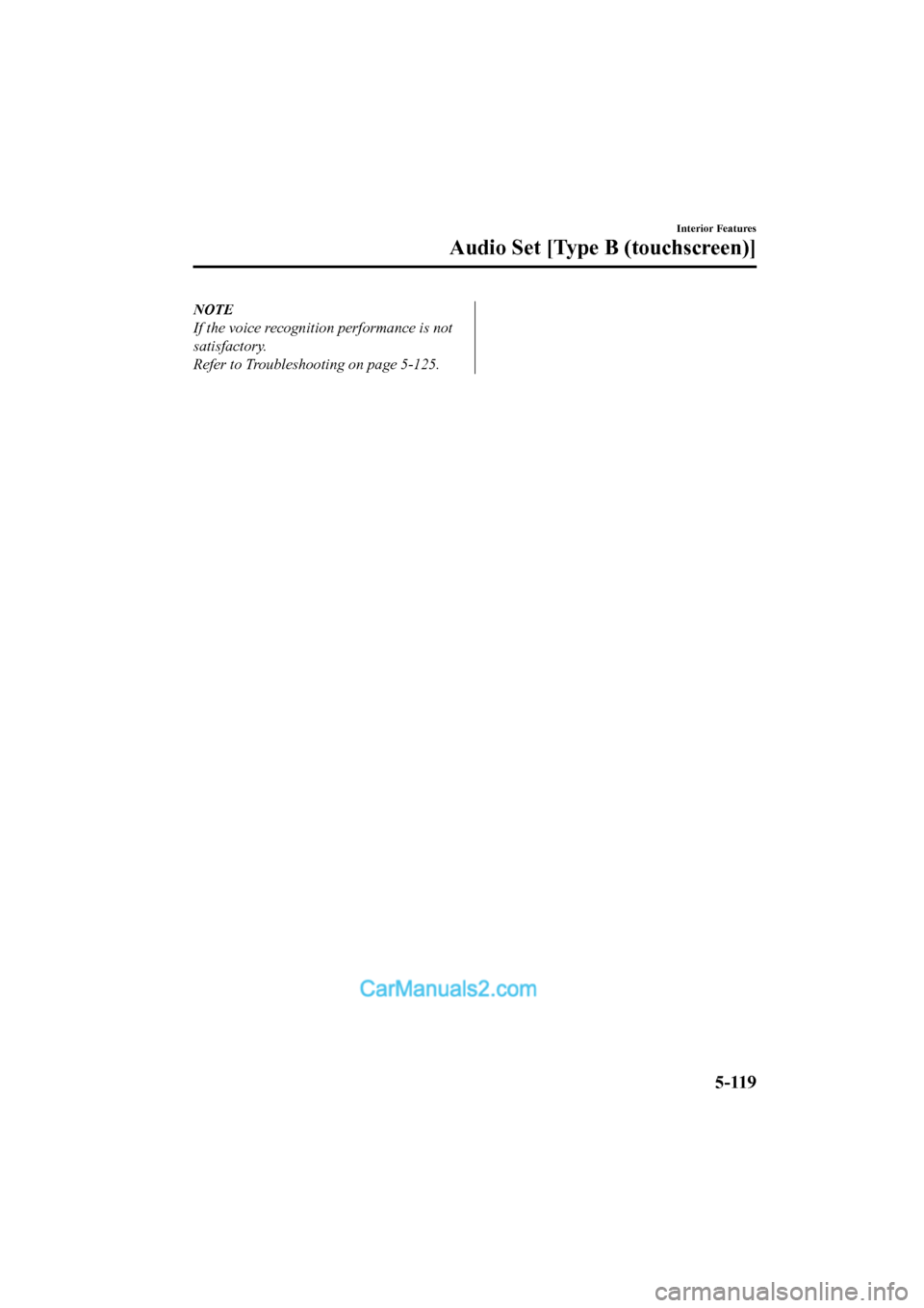 MAZDA MODEL CX-5 2017  Owners Manual - RHD (UK, Australia) (in English) NOTE
If the voice recognition performance is not
satisfactory.
Refer to Troubleshooting on page 5-125.
Interior Features
Audio Set [Type B (touchscreen)]
5-119
2017-6-7 7:51:19Form No. CX-5 8FY4-EE-17
